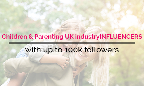 Children & Paretning UK industryINFLUENCERS with up to 100k followers