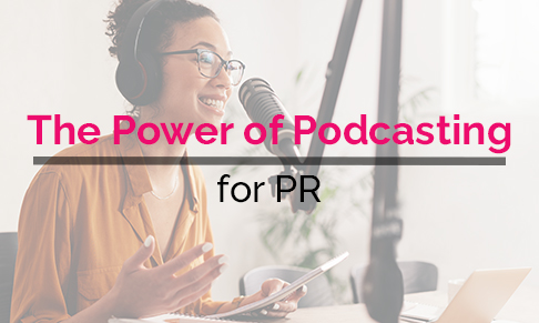 The Power of Podcasting for PR: How Brands Can Reach New Audiences