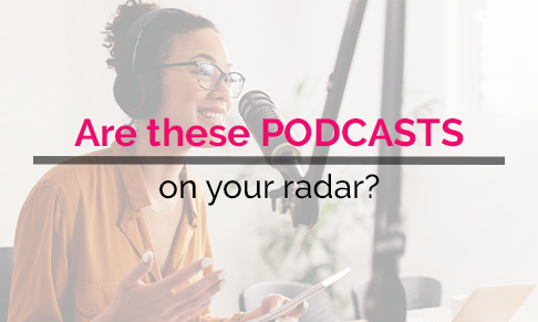 Are these podcasts on your radar?