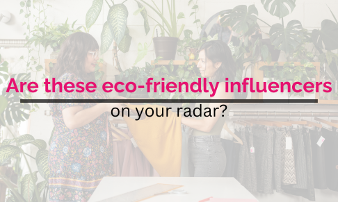 Are these eco-friendly influencers on your radar?